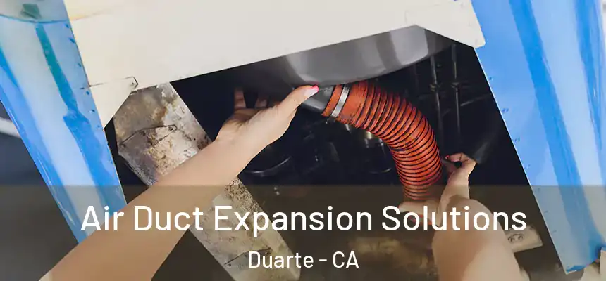 Air Duct Expansion Solutions Duarte - CA