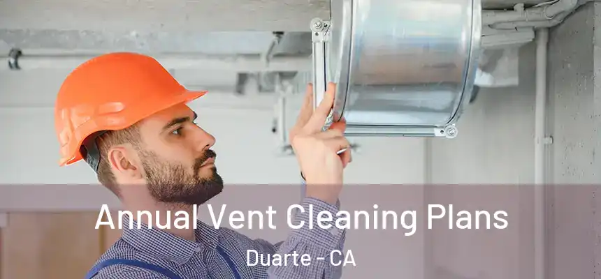 Annual Vent Cleaning Plans Duarte - CA