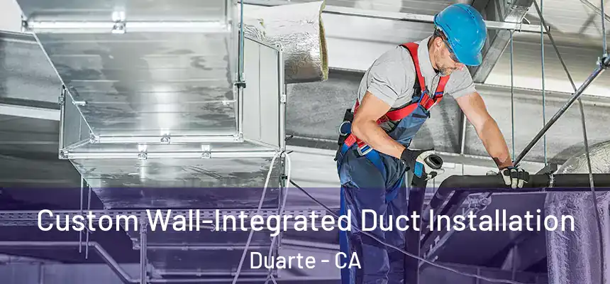 Custom Wall-Integrated Duct Installation Duarte - CA