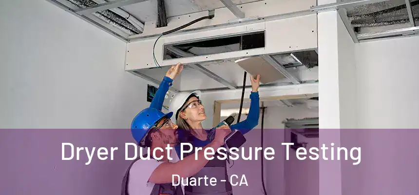 Dryer Duct Pressure Testing Duarte - CA