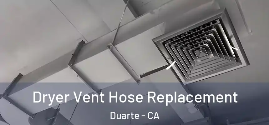 Dryer Vent Hose Replacement Duarte - CA