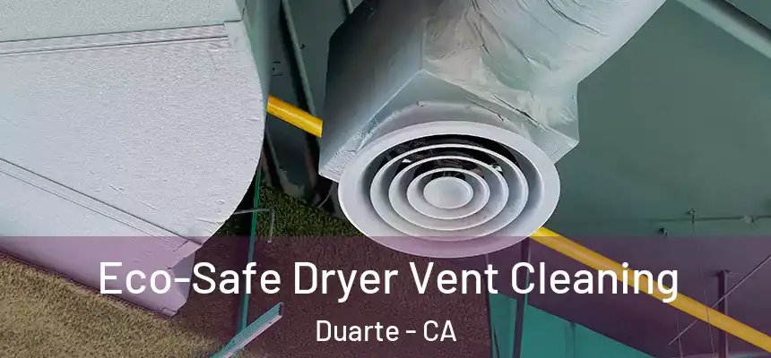  Eco-Safe Dryer Vent Cleaning Duarte - CA