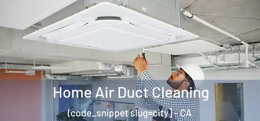  Home Air Duct Cleaning (code_snippet slug=city] - CA