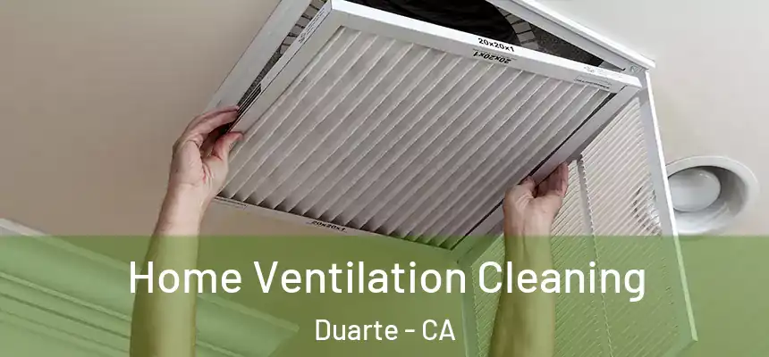 Home Ventilation Cleaning Duarte - CA