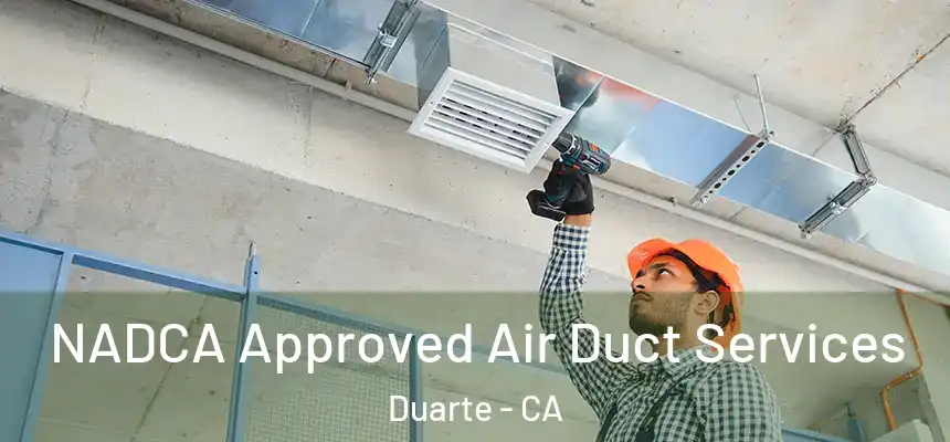 NADCA Approved Air Duct Services Duarte - CA