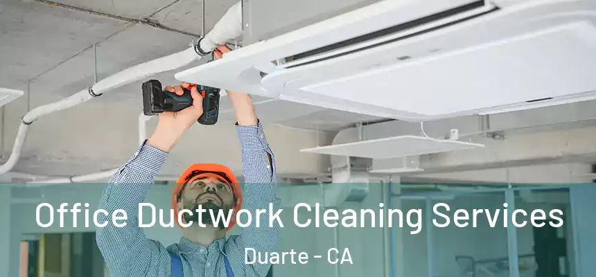 Office Ductwork Cleaning Services Duarte - CA