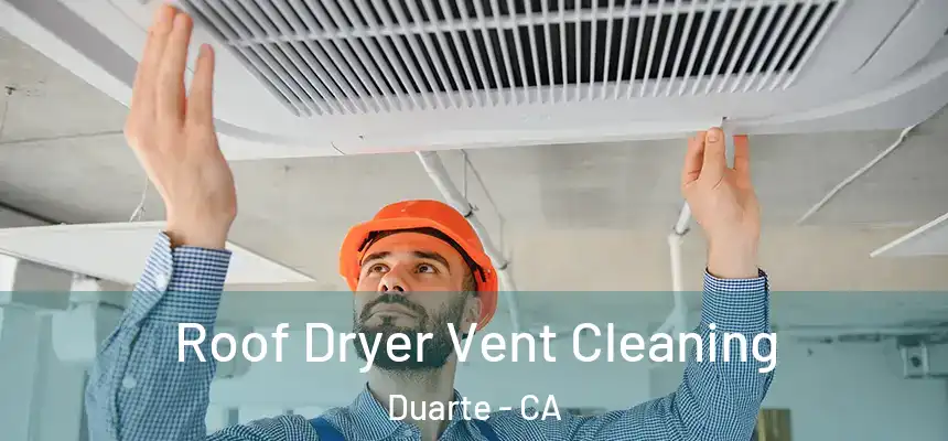 Roof Dryer Vent Cleaning Duarte - CA