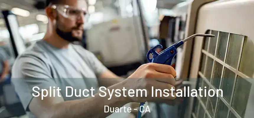  Split Duct System Installation Duarte - CA