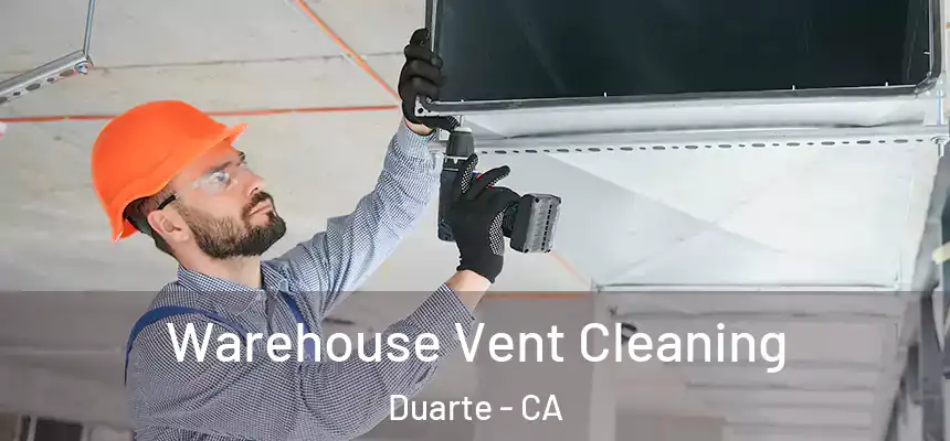 Warehouse Vent Cleaning Duarte - CA